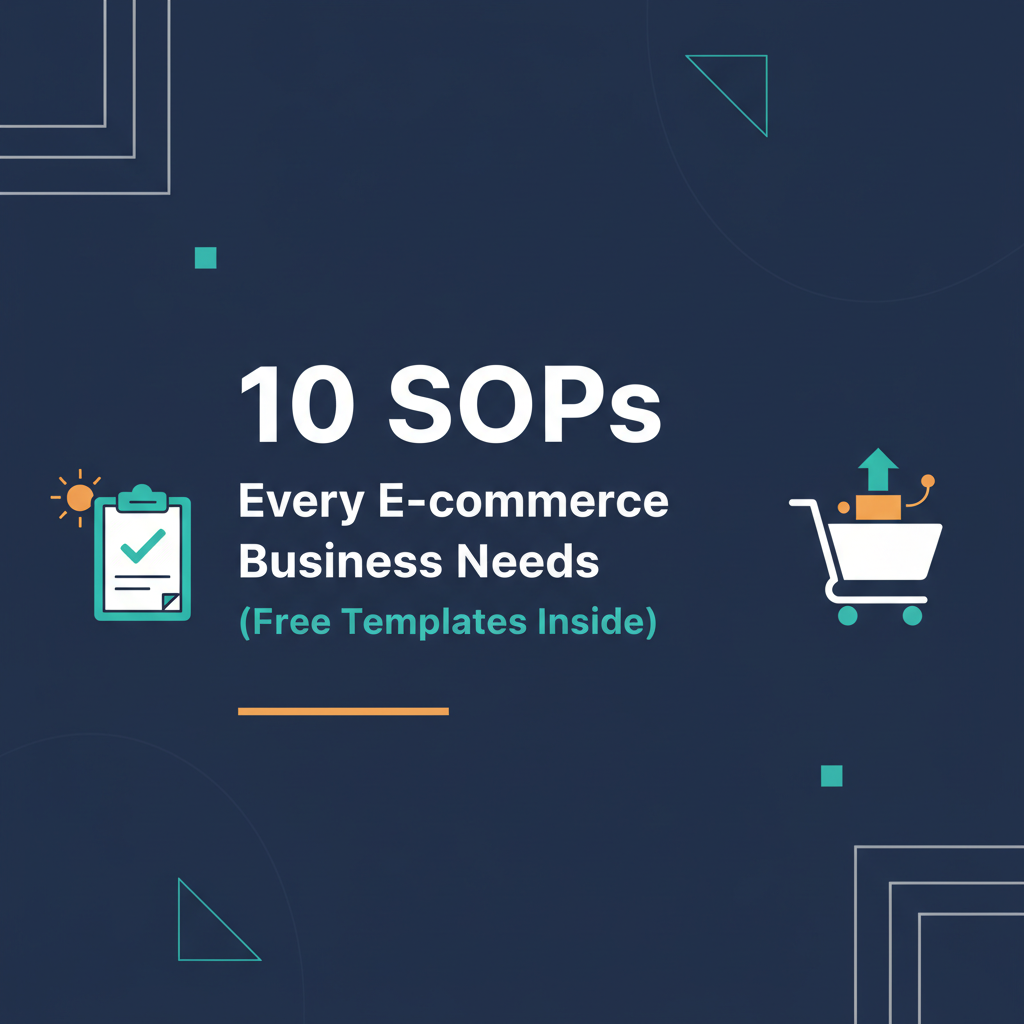 10 SOPs Every E-commerce Business Needs (Free Templates Inside)