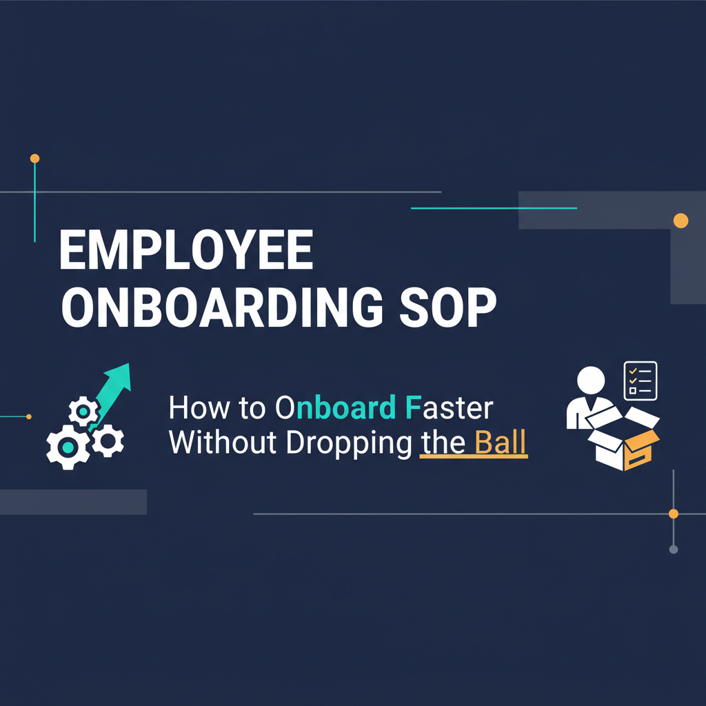 Employee Onboarding SOP: How to Onboard Faster Without Dropping the Ball
