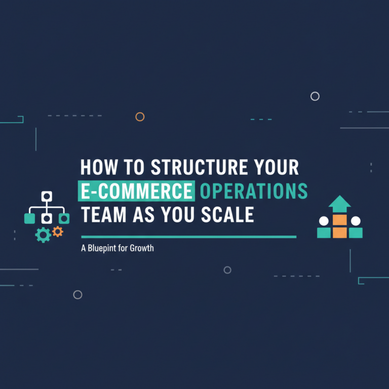 How to Structure Your E-commerce Operations Team as You Scale