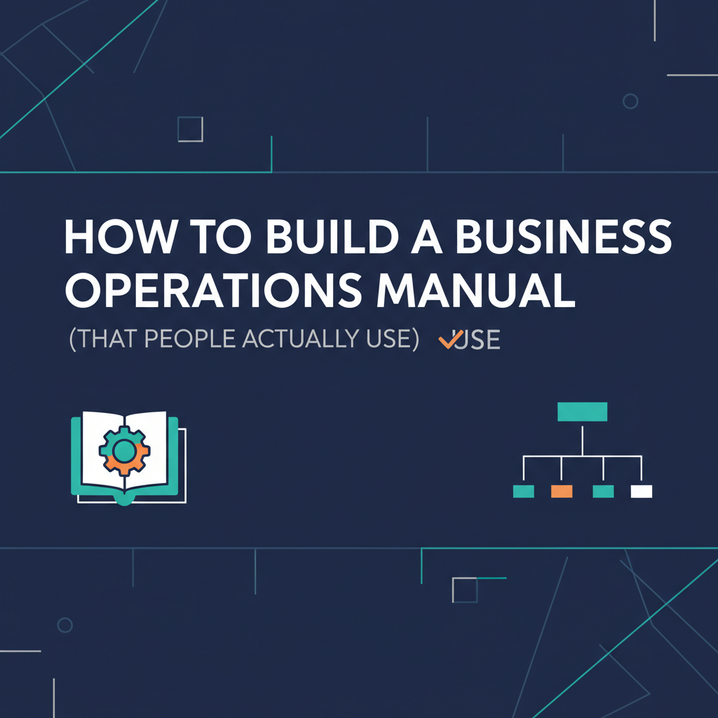 How to Build a Business Operations Manual (That People Actually Use)