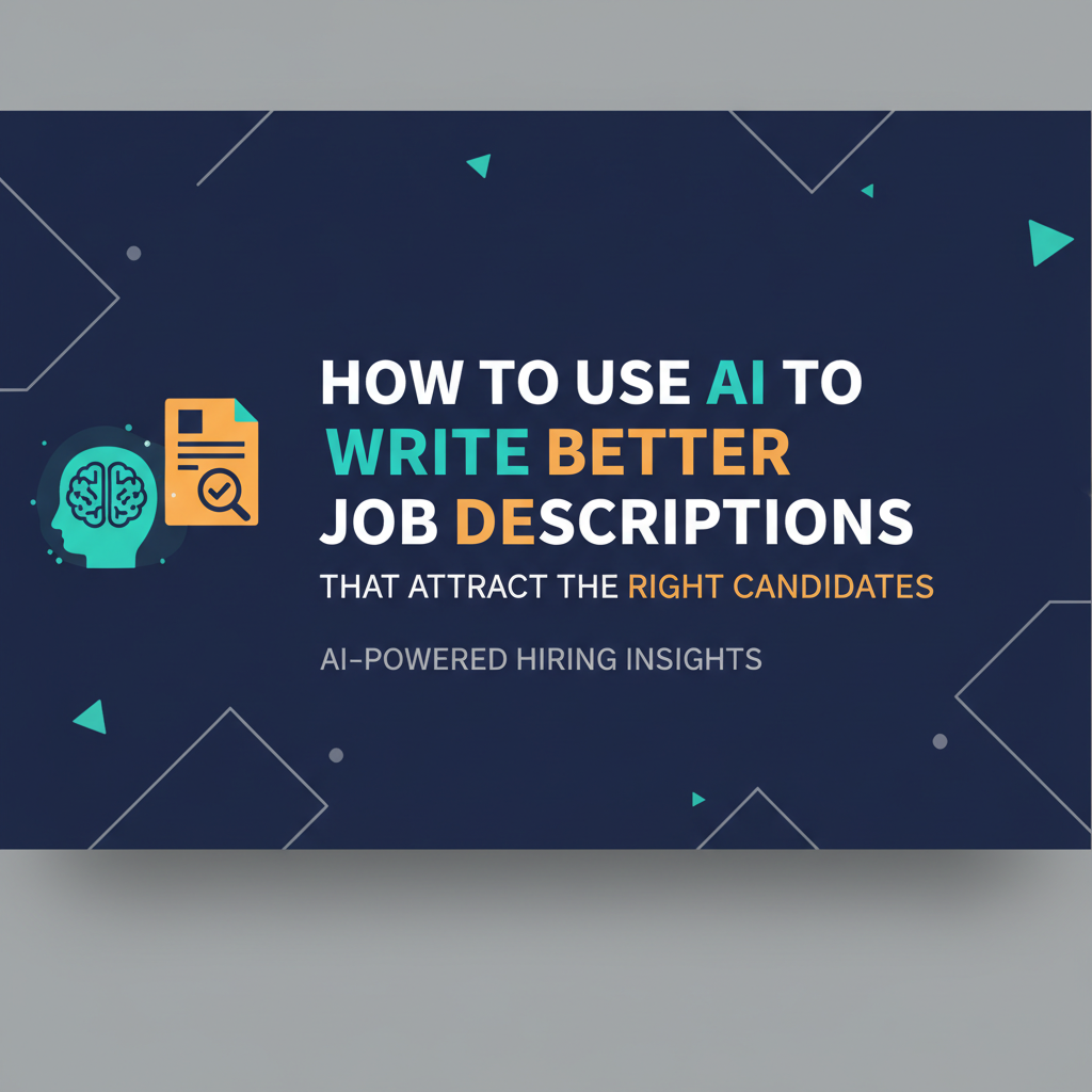 How to Use AI to Write Better Job Descriptions That Attract the Right Candidates