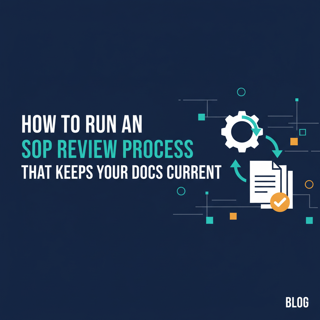 How to Run an SOP Review Process That Keeps Your Docs Current