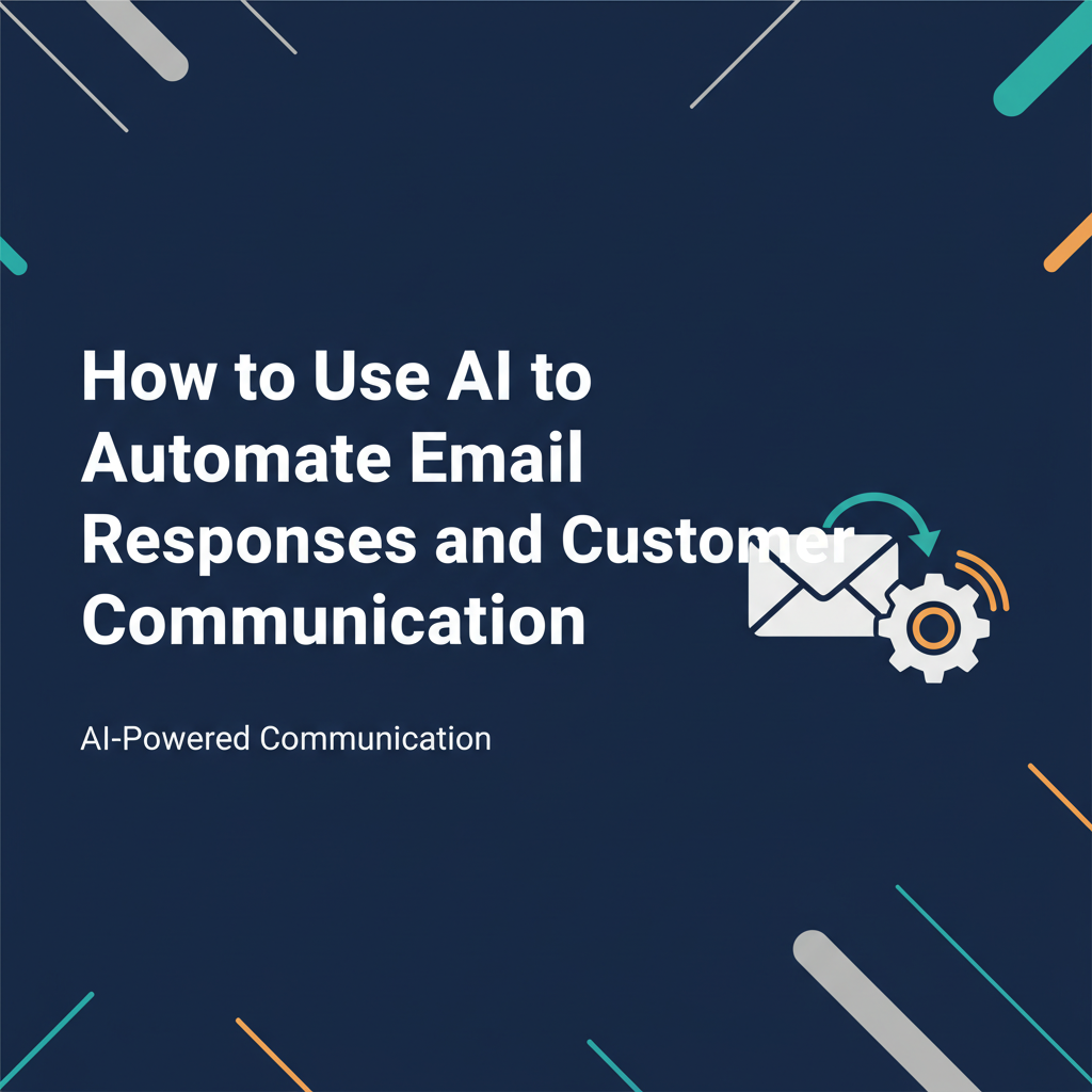 How to Use AI to Automate Email Responses and Customer Communication