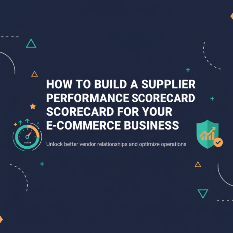 How to Build a Supplier Performance Scorecard for Your E-commerce Business