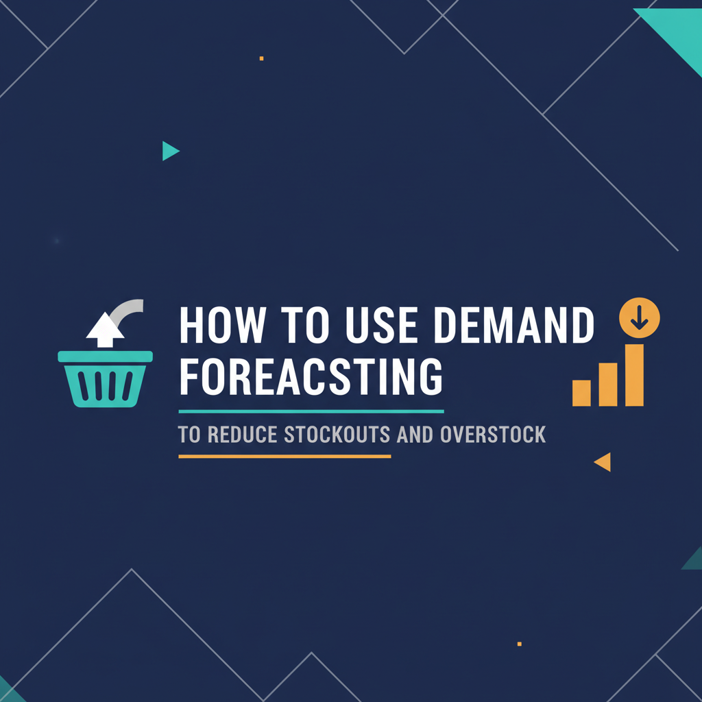 How to Use Demand Forecasting to Reduce Stockouts and Overstock