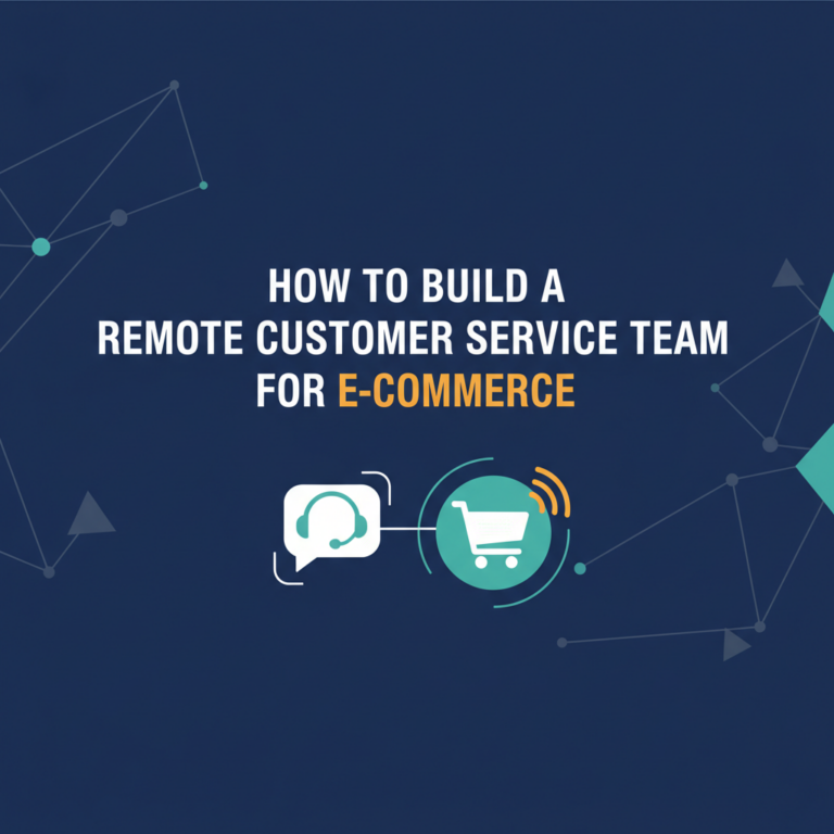 How to Build a Remote Customer Service Team for E-commerce