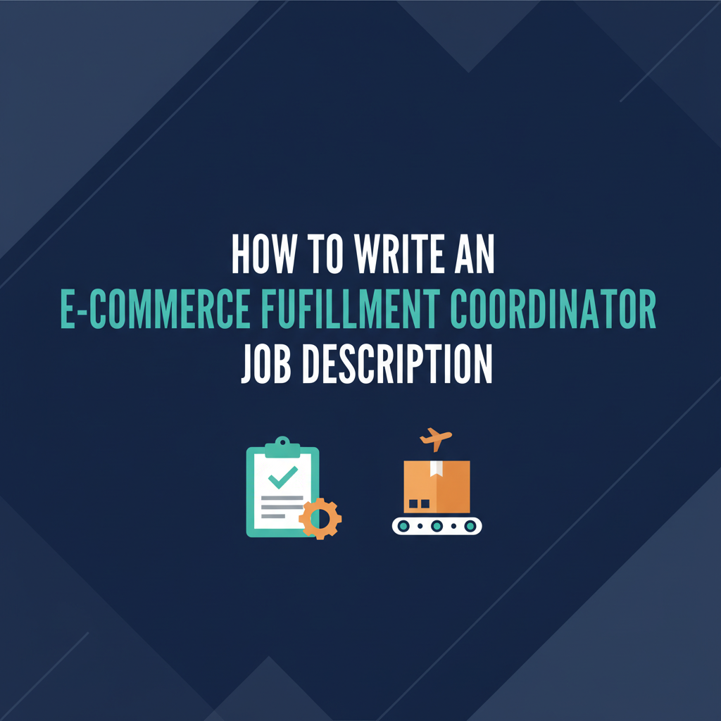 How to Write an E-commerce Fulfillment Coordinator Job Description