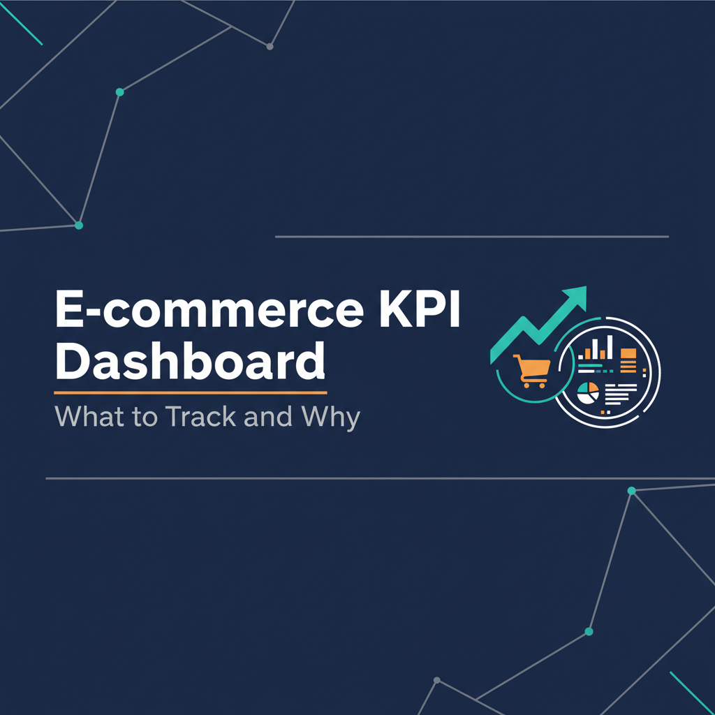 E-commerce KPI Dashboard: What to Track and Why