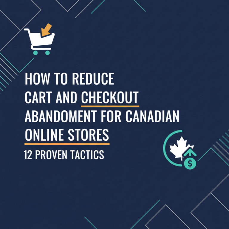 How to Reduce Cart and Checkout Abandonment for Canadian Online Stores: 12 Proven Tactics