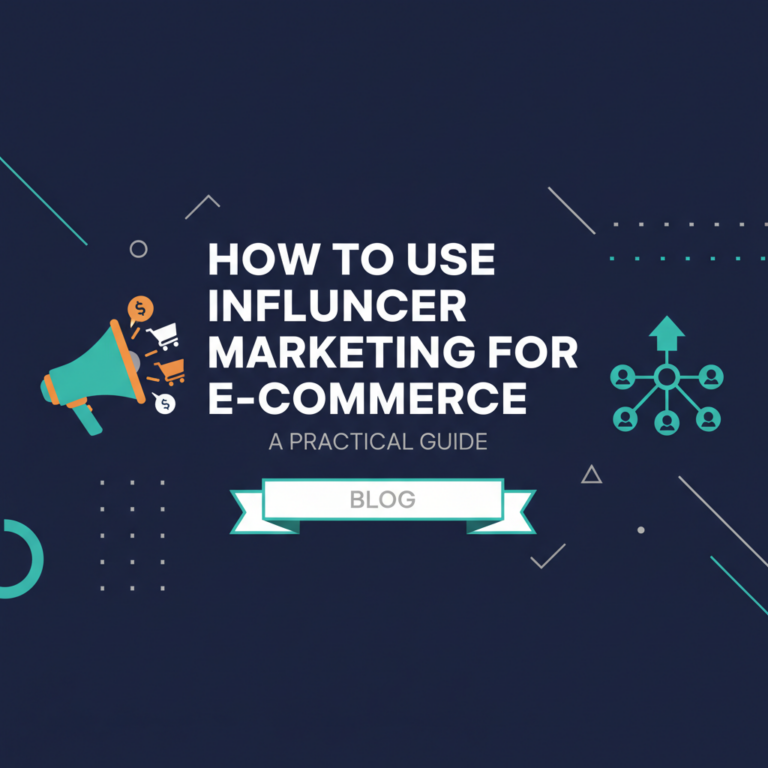 How to Use Influencer Marketing for E-commerce: A Practical Guide