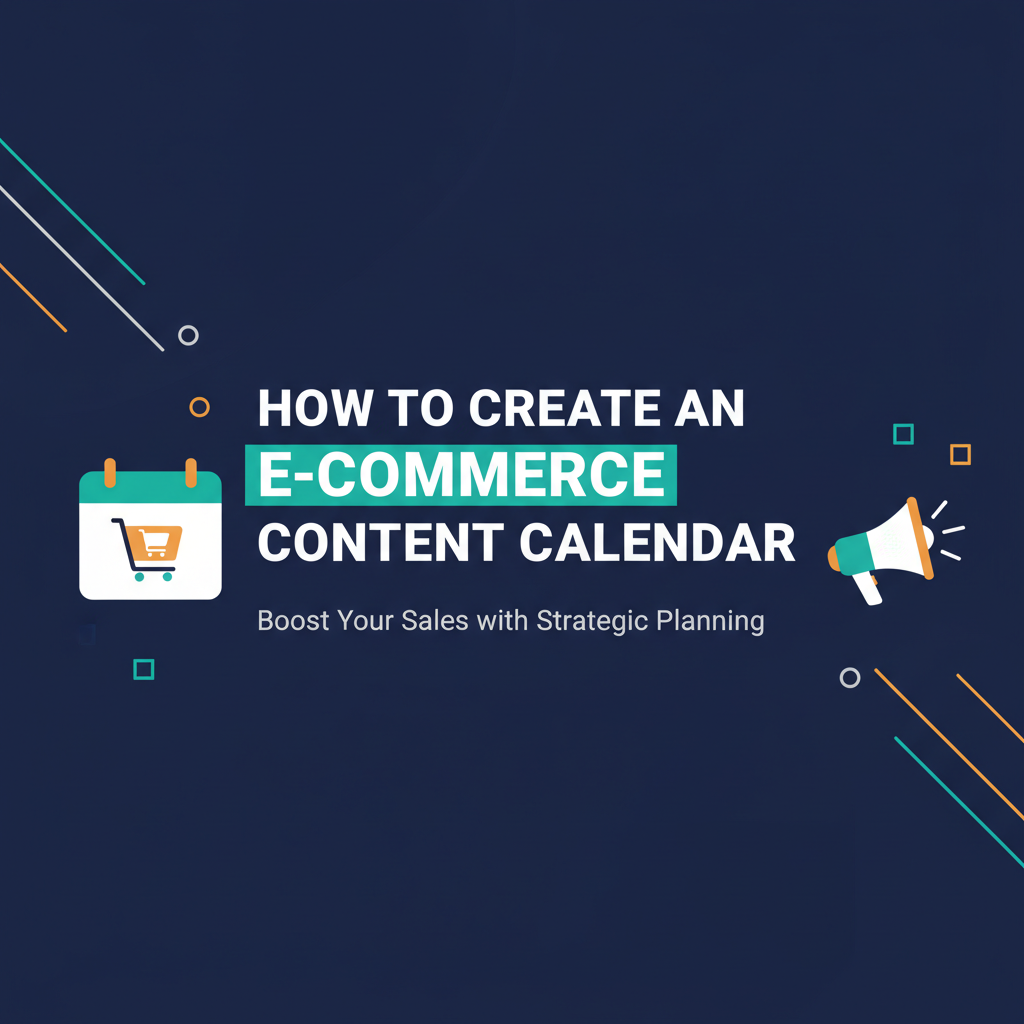 How to Create an E-commerce Content Calendar
