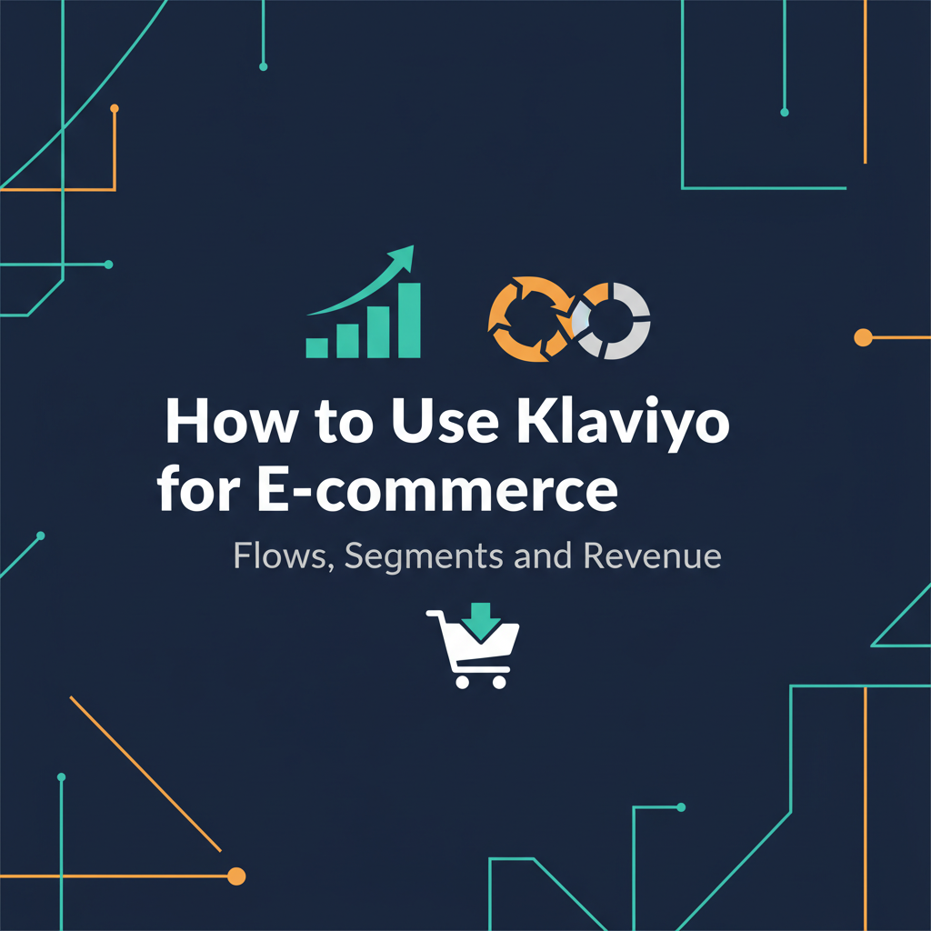 How to Use Klaviyo for E-commerce: Flows, Segments, and Revenue